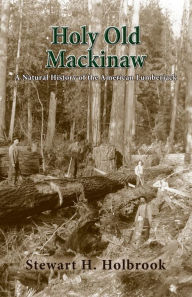 Title: Holy Old Mackinaw, Author: Stewart H Holbrook