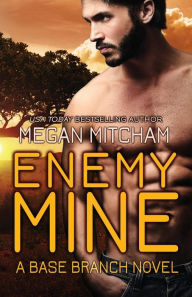 Title: Enemy Mine: A Base Branch Novel, Author: Megan Mitcham