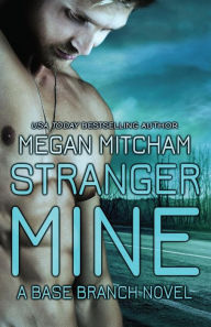 Title: Stranger Mine: A Base Branch Novel, Author: Megan Mitcham