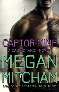 Title: Captor Mine: A Base Branch Novel, Author: Megan Mitcham