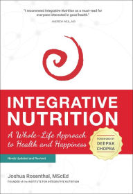 Title: Integrative Nutrition: A Whole-Life Approach to Health and Happiness, Author: MScEd Rosenthal