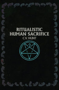 Title: Ritualistic Human Sacrifice, Author: C V Hunt