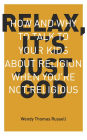 Relax, It's Just God: How and Why to Talk to Kids About Religion When You're Not Religious