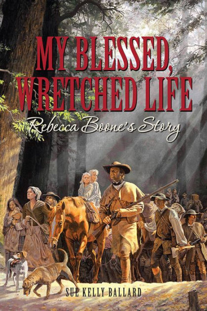My Blessed, Wretched Life: Rebecca Boone's Story [Book]