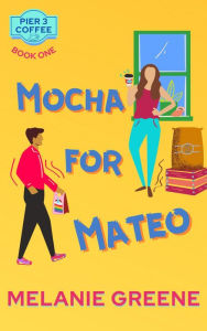 Title: Mocha for Mateo, Author: Melanie Greene