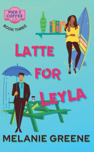 Title: Latte for Leyla, Author: Melanie Greene