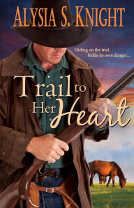 Title: Trail to Her Heart, Author: Alysia S Knight