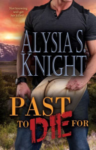 Title: Past to Die for, Author: Alysia S Knight