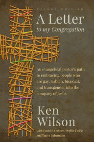 Title: A Letter to My Congregation, Second Edition: An evangelical pastor's path to embracing people who are gay, lesbian, bisexual and transgender into the company of Jesus, Author: Ken Wilson