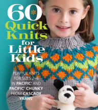 Title: 60 Quick Knits for Little Kids: Playful Knits for Sizes 2 - 6 in Pacific and Pacific Chunky from Cascade Yarns, Author: Sixth&Spring Books