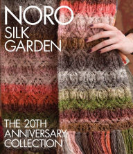 Title: Noro Silk Garden: The 20th Anniversary Collection, Author: Sixth & Spring Books