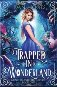 Title: Trapped in Wonderland, Author: Dani Hoots