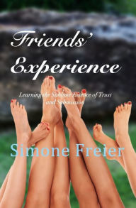 Title: Friends' Experience: Learning the Sublime Essence of Trust and Submission, Author: Simone Freier