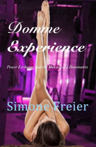 Title: Domme Experience: Power Exchange and the Making of a Dominatrix, Author: Simone Freier