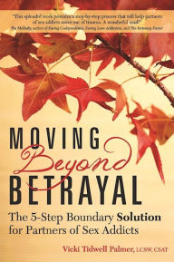 Title: Moving Beyond Betrayal: The 5-Step Boundary Solution for Partners of Sex Addicts, Author: Vicki Tidwell Palmer