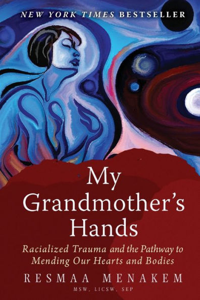 My Grandmother's Hands: Racialized Trauma and the Pathway to Mending Our Hearts and Bodies