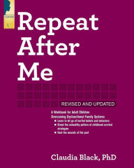 Title: Repeat After Me: A Workbook for Adult Children Overcoming Dysfunctional Family Systems, Author: Claudia Black