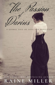 Title: The Passion of Darius: A Gothic Tale of Love and Seduction, Author: Raine Miller