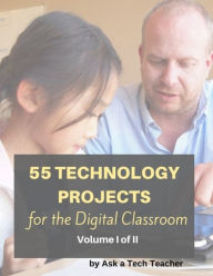 Title: 55 Technology Projects for the Digital Classroom--Vol I, Author: Kali Delamagente