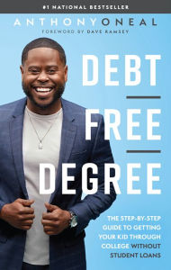 Free best seller books download Debt-Free Degree: The Step-by-Step Guide to Getting Your Kid Through College Without Student Loans by Anthony ONeal, Dave Ramsey 9781942121114 MOBI iBook