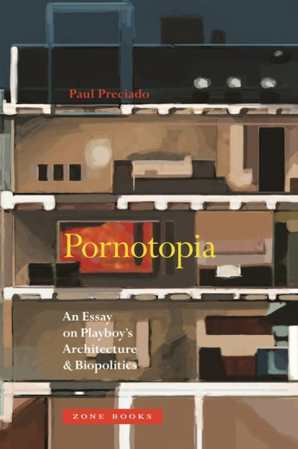 Pornotopia An Essay On Playboy S Architecture And Biopolitics By Paul Preciado Paperback Barnes Noble