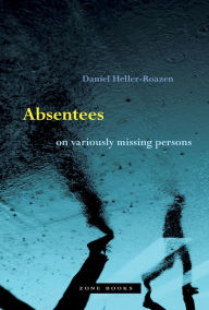Title: Absentees: On Variously Missing Persons, Author: Daniel Heller-Roazen