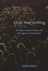 Title: Civic Storytelling: The Rise of Short Forms and the Agency of Literature, Author: Florian Fuchs