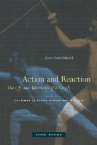 Title: Action and Reaction: The Life and Adventures of a Couple, Author: Jean Starobinski