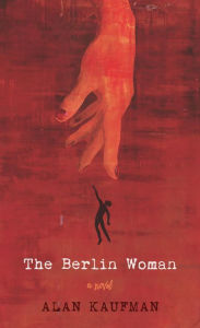 Free epub mobi ebook downloads The Berlin Woman by Alan Kaufman RTF