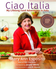 Title: Ciao Italia: My Lifelong Food Adventures in Italy, Author: Mary Ann Esposito