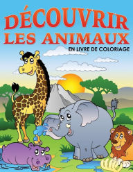Title: Decouvrir Les Animaux En Livre De Coloriage, Author: Majestic Kids