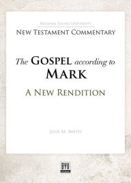 Title: The Gospel according to Mark: A New Rendition, Author: Julie M. Smith