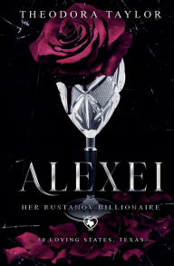 Title: ALEXEI: Her Rustanov Billionaire:50 Loving States, Texas, Author: Theodora Taylor