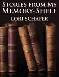 Title: Stories from My Memory-Shelf: Fiction and Essays from My Past (Large Print Edition), Author: Lori L. Schafer