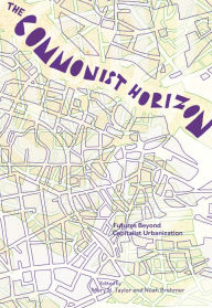 Title: The Commonist Horizon: Futures Beyond Capitalist Urbanization, Author: Mary N. Taylor
