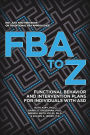 FBA to Z - Functional Behavior and Intervention Plans for Individuals with ASD