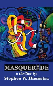 Title: Masquerade: A Thriller, Author: Stephen W. Hiemstra