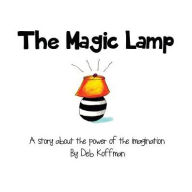 Title: The Magic Lamp: A story about the power of the imagination, Author: Deb Koffman