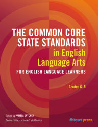 Title: The Common Core State Standards in English Language Arts for English Language Learners: Grades K-5, Author: Pamela Spycher
