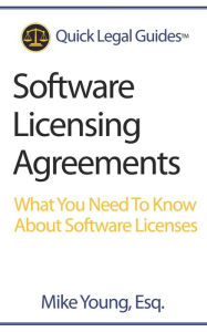 Title: Software Licensing Agreements: What You Need To Know About Software Licenses, Author: Mike Young Esq