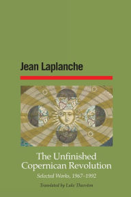 Title: The Unfinished Copernican Revolution: Selected Works, 1967-1992, Author: Jean LaPlanche