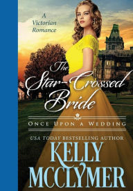 Title: The Star-Crossed Bride, Author: Kelly McClymer