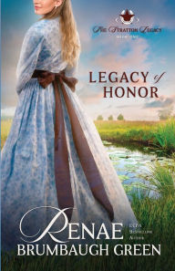 Title: Legacy of Honor, Author: Renae Brumbaugh Green