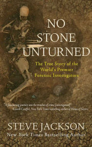 Title: No Stone Unturned: The True Story of the World's Premier Forensic Investigators, Author: Steve Jackson