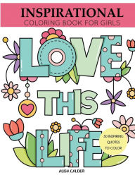 Title: Inspirational Coloring Book for Girls: Inspiring Quotes to Color, Author: Alisa Calder