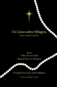 Title: Un Curso Sobre Milagros Edicion Original Comentada: Texto, Libro de Lecciones y Manual Para Los Maestros Primero Impresión, Author: Helen Schucman