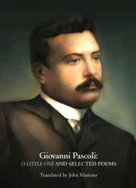 Free downloads ebooks pdf format Giovanni Pascoli: O Little One and Selected Poems