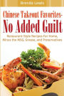 Chinese Takeout Favorites - No Added Guilt!: Restaurant-Style Recipes For Home, Minus the MSG, Grease, and Preservatives!