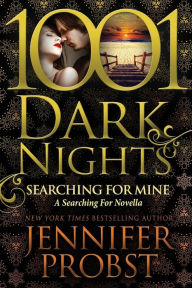 Title: Searching for Mine (1001 Dark Nights Series Novella), Author: Jennifer Probst