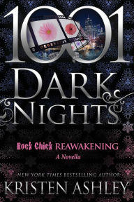 Title: Rock Chick Reawakening (1001 Dark Nights Series Novella), Author: Kristen Ashley